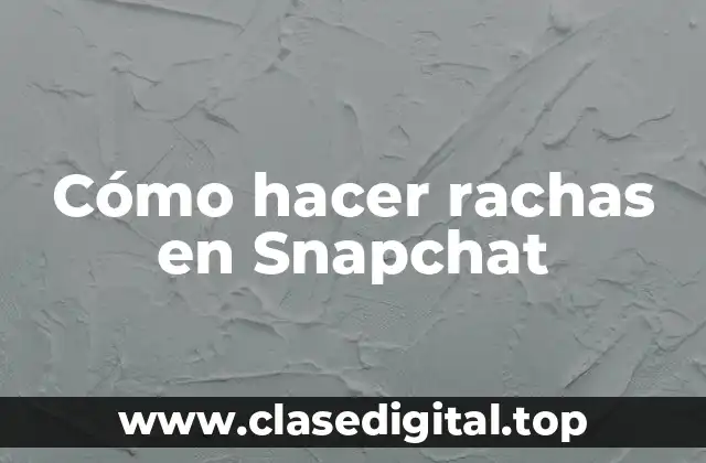 Cómo hacer rachas en Snapchat