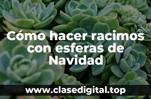 Cómo hacer racimos con esferas de Navidad