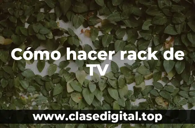 Cómo hacer rack de TV
