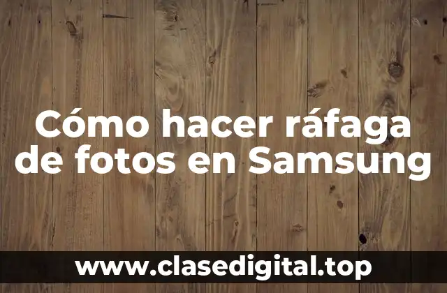 Cómo hacer ráfaga de fotos en Samsung
