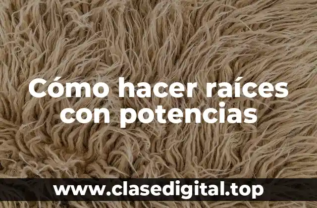 Cómo hacer raíces con potencias