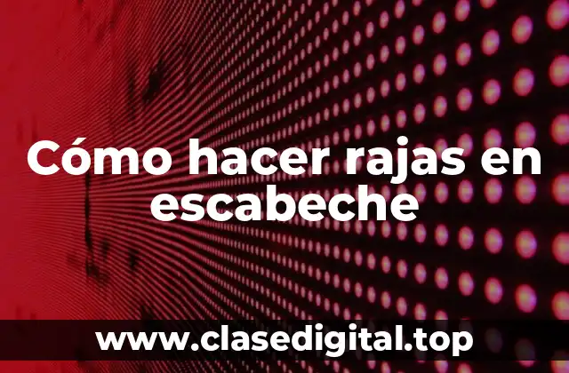 Cómo hacer rajas en escabeche