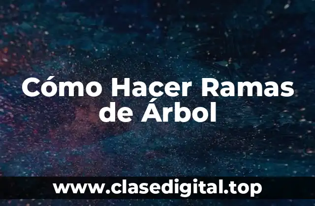 Cómo Hacer Ramas de Árbol
