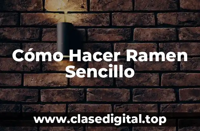 Cómo Hacer Ramen Sencillo