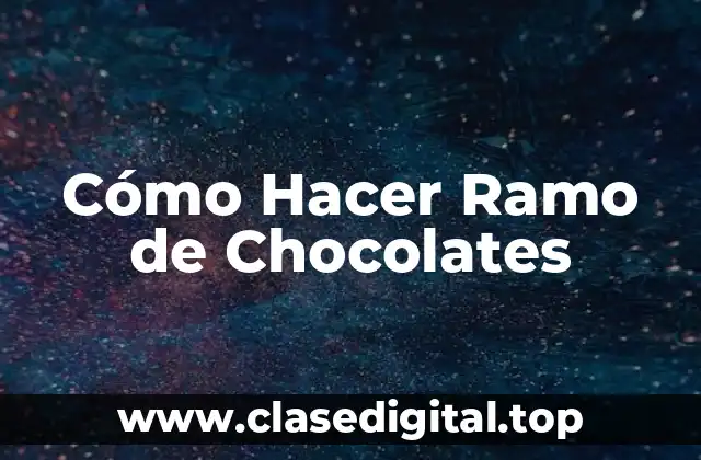 Cómo Hacer Ramo de Chocolates