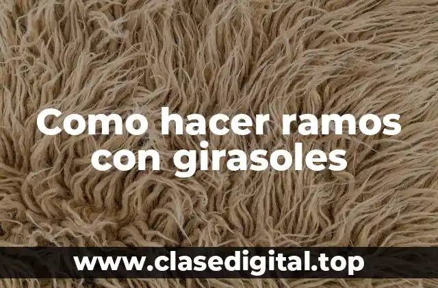Como hacer ramos con girasoles