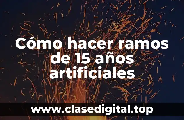 Cómo hacer ramos de 15 años artificiales
