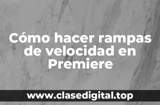 Cómo hacer rampas de velocidad en Premiere