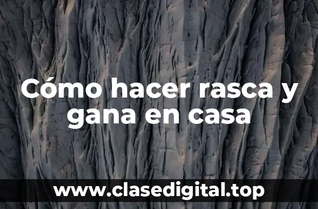 Cómo hacer rasca y gana en casa