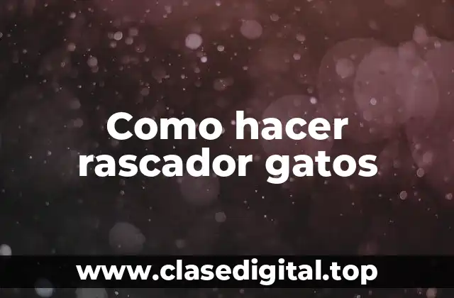 ¿Qué es un rascador para gatos?