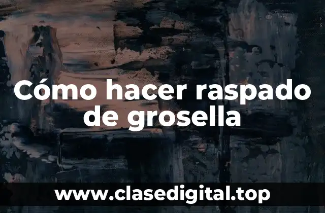 Cómo hacer raspado de grosella