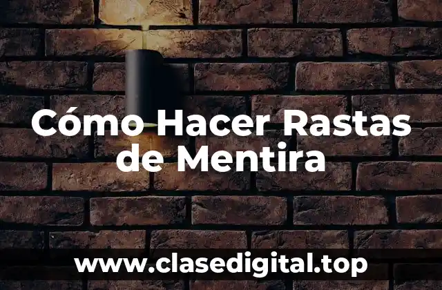 Cómo Hacer Rastas de Mentira