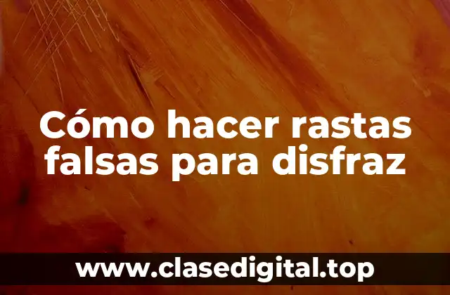 Cómo hacer rastas falsas para disfraz