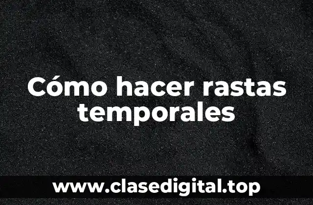 Cómo hacer rastas temporales