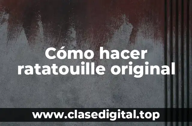Cómo hacer ratatouille original