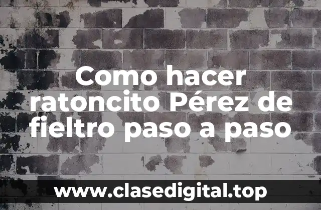 Como hacer ratoncito Pérez de fieltro paso a paso