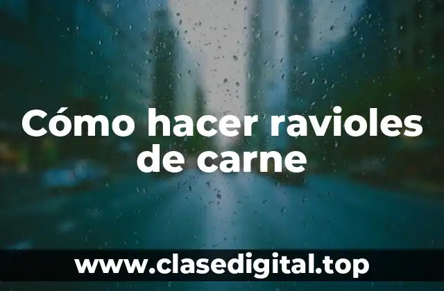 Cómo hacer ravioles de carne