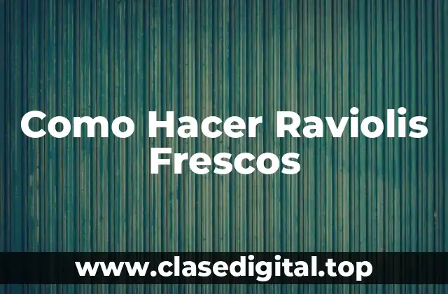 Como Hacer Raviolis Frescos