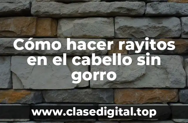 Cómo hacer rayitos en el cabello sin gorro