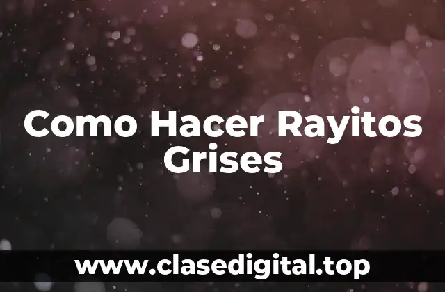 Como Hacer Rayitos Grises