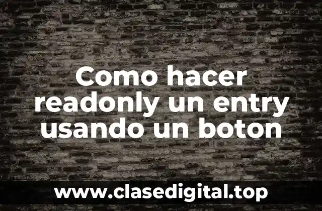 Como hacer readonly un entry usando un boton