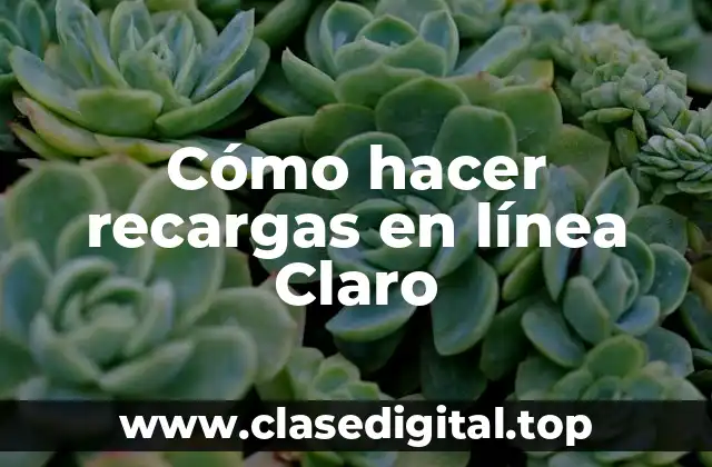 Cómo hacer recargas en línea Claro