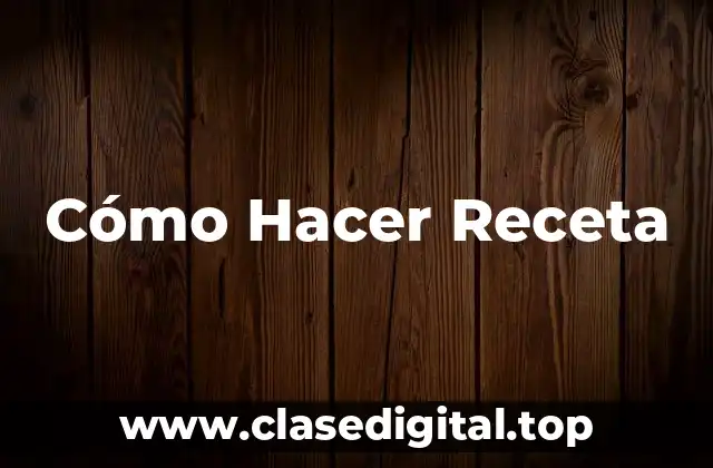 Cómo Hacer Receta