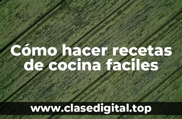 Cómo hacer recetas de cocina faciles