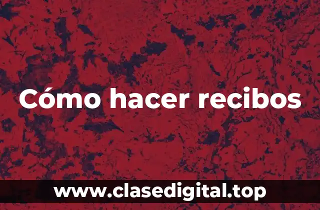 Cómo hacer recibos