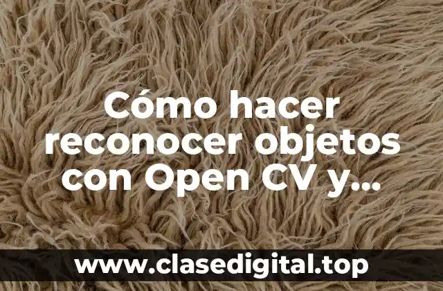 Cómo hacer reconocer objetos con Open CV y mandar información