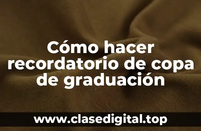 Cómo hacer recordatorio de copa de graduación