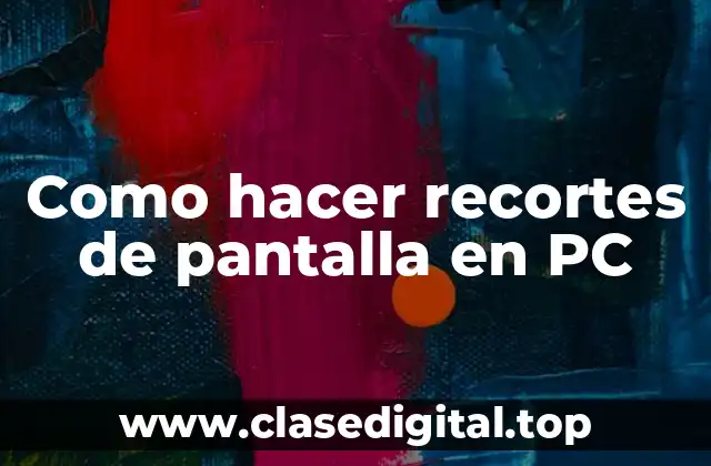 Como hacer recortes de pantalla en PC