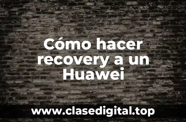 ¿Qué es el recovery en un Huawei?