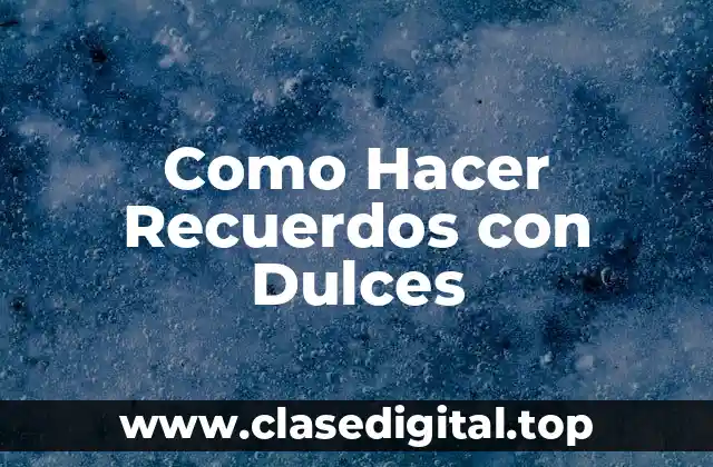 Como Hacer Recuerdos con Dulces