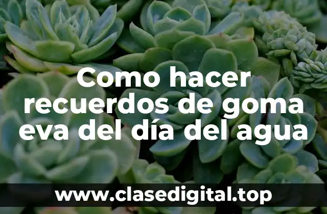 Como hacer recuerdos de goma eva del día del agua