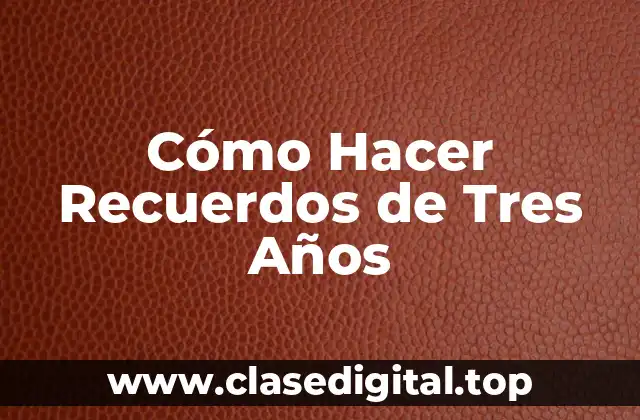Cómo Hacer Recuerdos de Tres Años