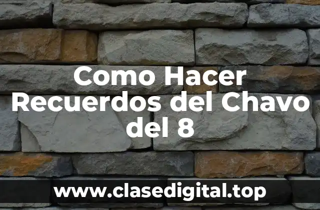 Como Hacer Recuerdos del Chavo del 8