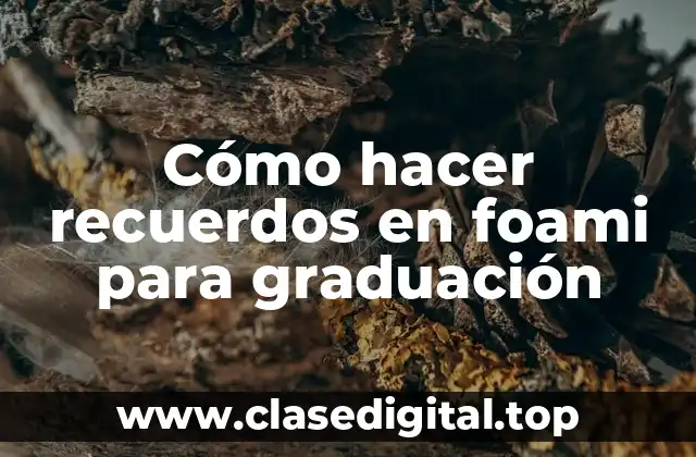 Cómo hacer recuerdos en foami para graduación