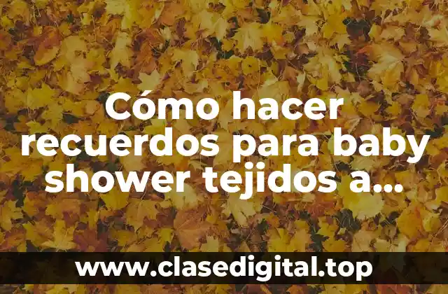 Cómo hacer recuerdos para baby shower tejidos a gancho