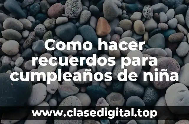 Como hacer recuerdos para cumpleaños de niña