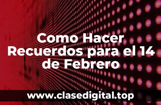 Como Hacer Recuerdos para el 14 de Febrero