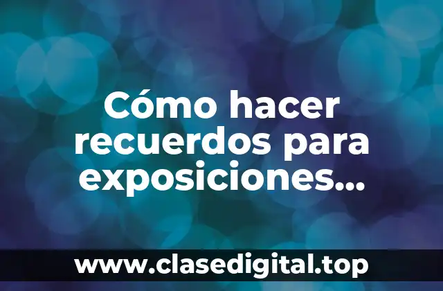 Cómo hacer recuerdos para exposiciones escolares con materiales desechables