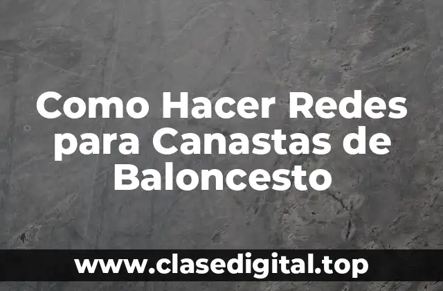 Como Hacer Redes para Canastas de Baloncesto