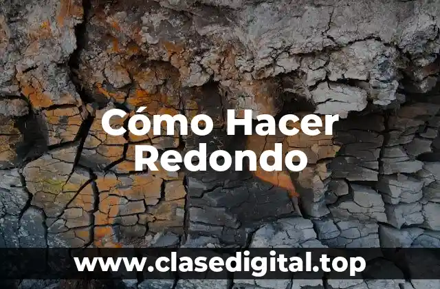 Cómo Hacer Redondo