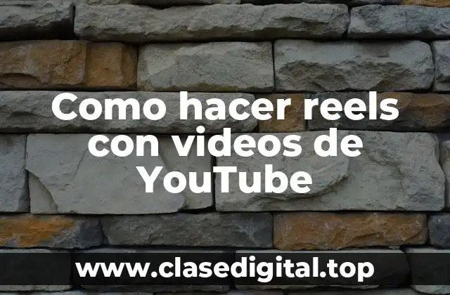 Como hacer reels con videos de YouTube