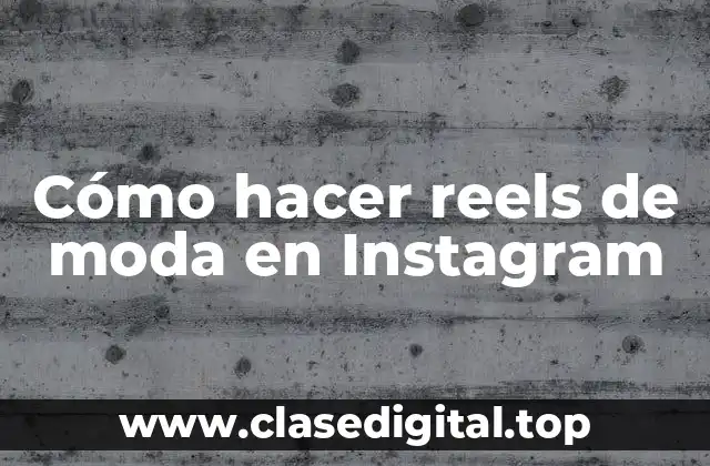 Cómo hacer reels de moda en Instagram