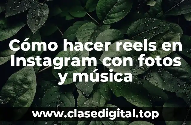 Cómo hacer reels en Instagram con fotos y música