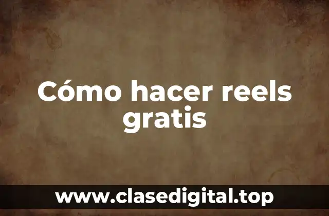 Cómo hacer reels gratis