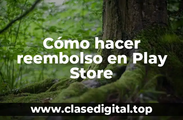 Cómo hacer reembolso en Play Store