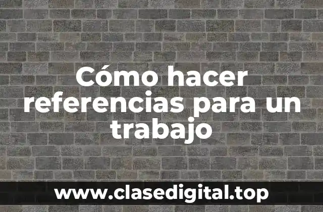 Cómo hacer referencias para un trabajo
